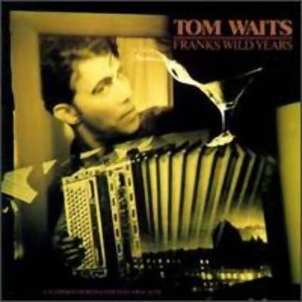 Tom WAITS Franks Wild Years un operachi romantico in two acts 